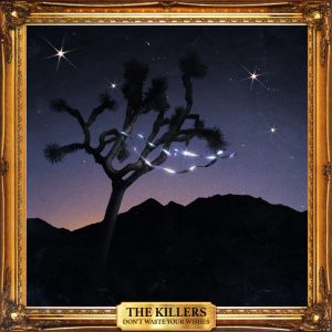 The Killers | Don't Waste Your Wishes